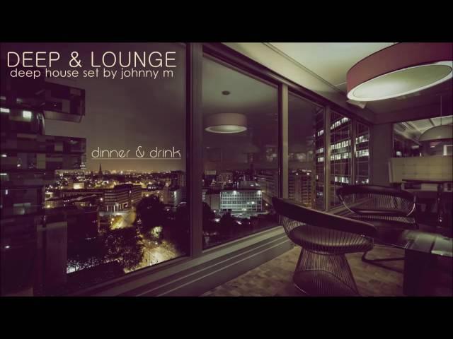 Deep & Lounge | Deep House Set [Dinner & Drink] Mixed By Johnny M