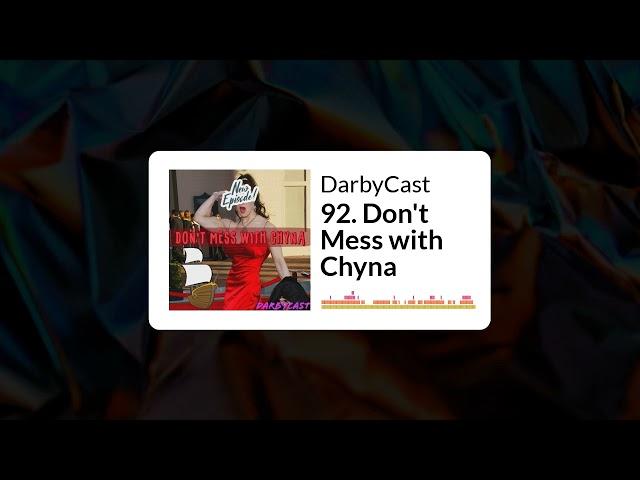 92. Don't Mess with Chyna | DarbyCast | Maverick Alexander | Darbyshire