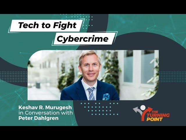 Tech to Fight Cybercrime | Keshav R. Murugesh in Conversation with Peter Dahlgren