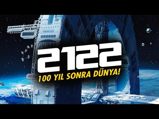 100 yıl sonra dünya! 2122 yılına yolculuk