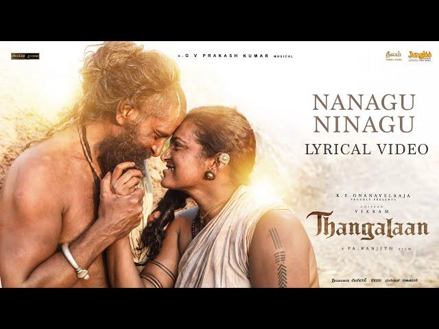 Nanagu Ninagu - Lyrical Video | Thangalaan | Chiyaan Vikram | PaRanjith | GV Prakash Kumar