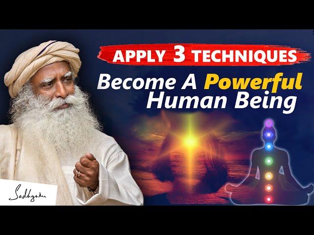 3 TECHNIQUES- Become A POWERFUL HUMAN BEING, Awaken Your Inner Power & Energies | Sadhguru