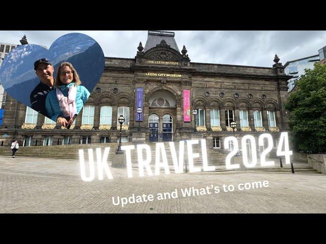 UK 2024 Travel- Update and What's to come!