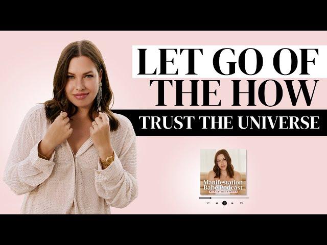 Let Go of The "How" And Trust The Universe with Manifestation Babe