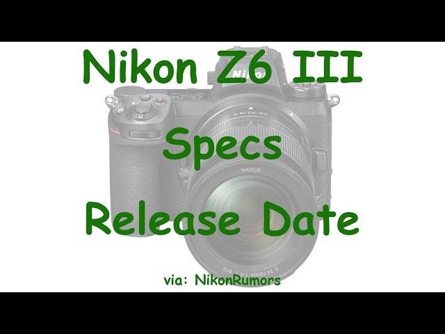 Nikon Z6 III Rumored Specs & Release Date