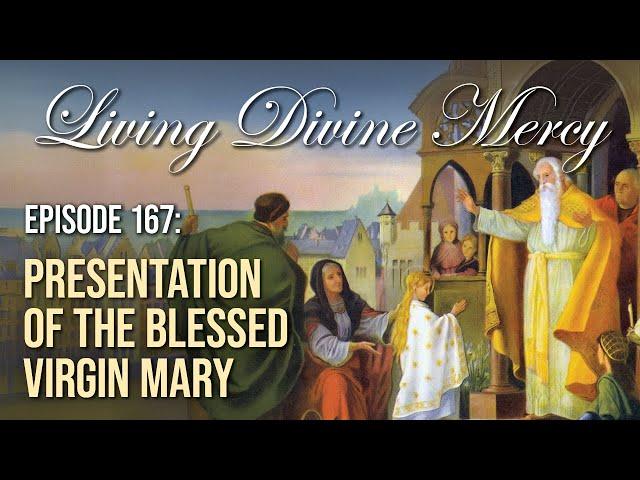 The Presentation of Mary - Living Divine Mercy (EWTN) Ep. 167 w/ Fr. Chris Alar, MIC