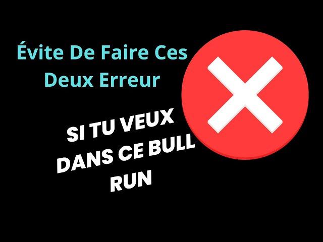 Deux Erreur À Éviter en Étant un investisseurs dans la Crypto monnaie pour Réussir son Bull run