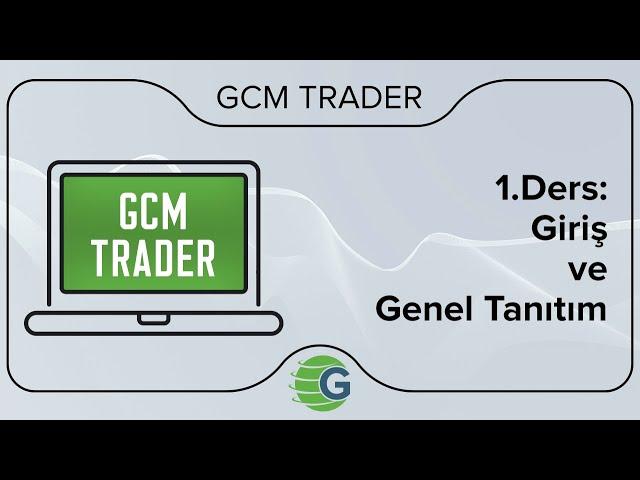 GCM Trader - 1. Ders: Giriş ve Genel Tanıtım