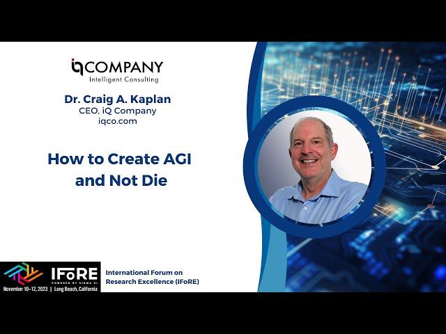 IFoRE / Sigma Xi Conference 2023: How to Create AGI and Not Die