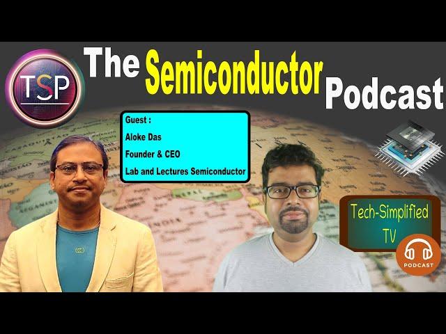 The Semiconductor Podcast | Guest Aloke Kumar Das (Founder & CEO of Lab and Lectures Semiconductor)