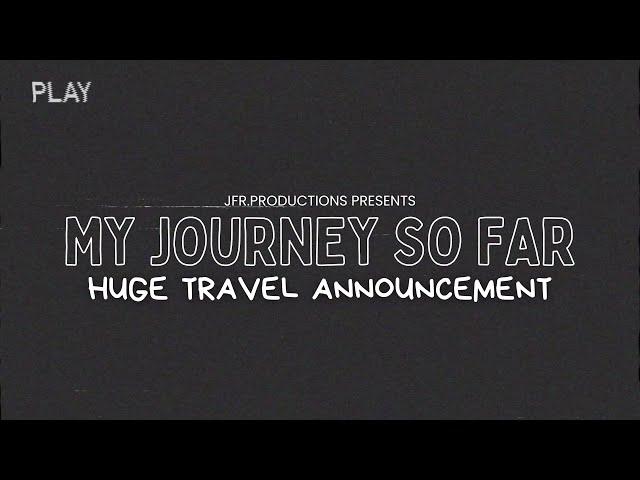 MY JOURNEY SO FAR | HUGE TRAVEL ANNOUNCEMENT! ️