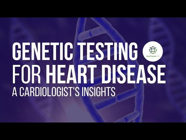 Genetic Testing For Heart Disease — Could it Save Your Life?