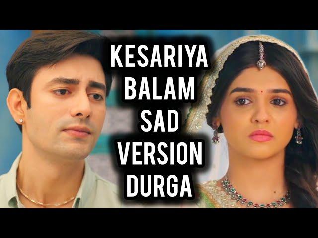 Kesariya Balam - Sad Version | Durga | Ep 41