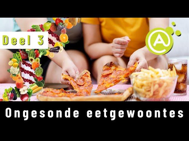 Ongesonde eetgewoontes (Deel 3)