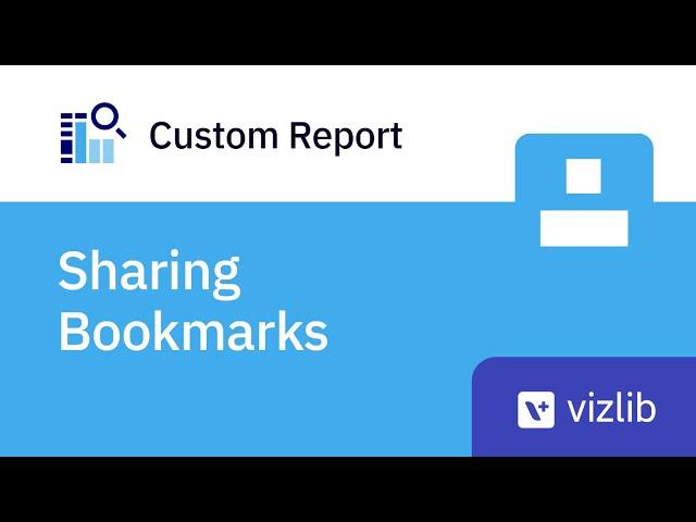 Sharing Bookmarks in Vizlib Custom Report