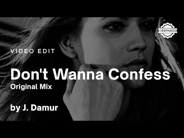 J. Damur - Don't Wanna Confess (Original Mix) | Video Edit