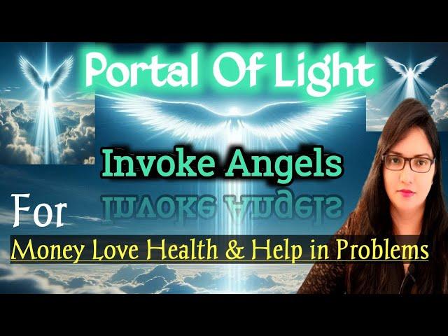 PORTAL OF LIGHT ️INVOKE ANGELS For Money Love Health &Help in Problems