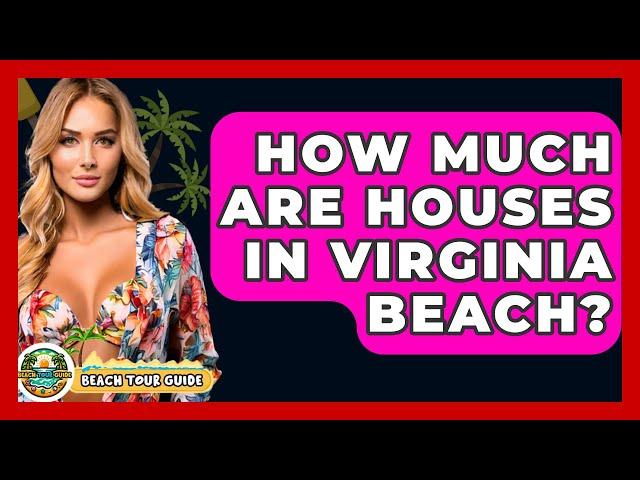 How Much Are Houses In Virginia Beach? - Beach Tour Guide