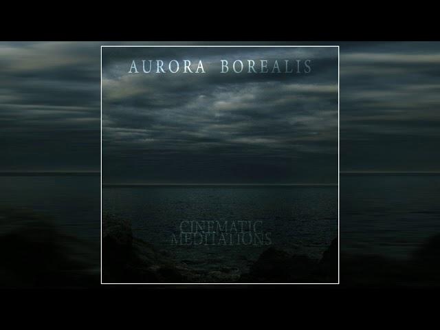 Aurora Borealis - Cinematic Meditations (2020) (Full Album)