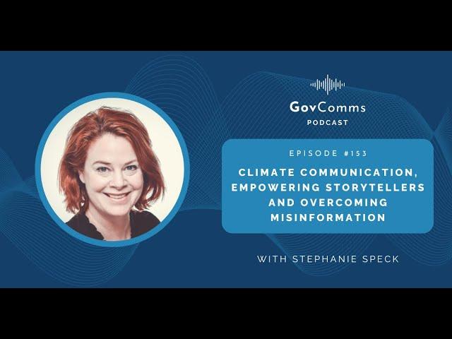 GovComms | EP#153: Climate Communication, Empowering Storytellers and Overcoming Misinformation