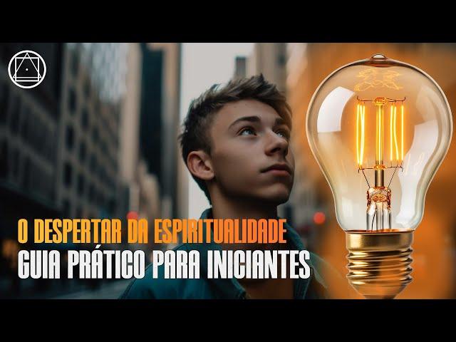 O despertar da espiritualidade - Guia prático para iniciantes