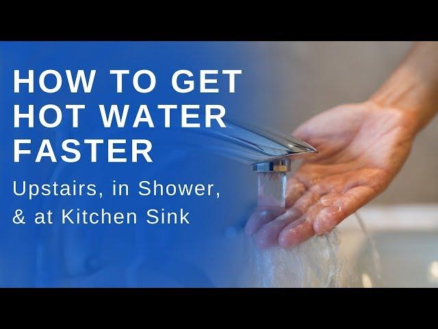 How to Get Hot Water Faster Upstairs, in Shower, and at Kitchen Sink