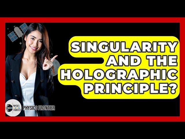 Singularity And The Holographic Principle? - Physics Frontier