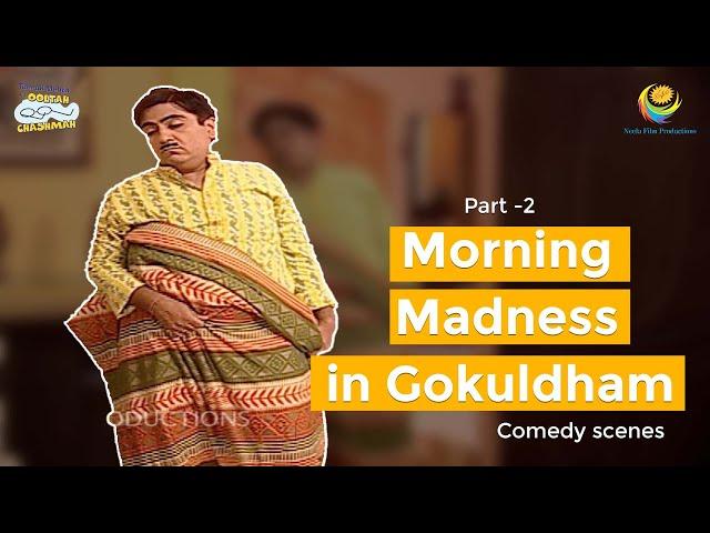 Morning Madness in Gokuldham! | Comedy Scenes | Part 2 | Taarak Mehta Ka Ooltah Chashmah