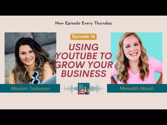 Ep. 16 - Using YouTube to Grow Your Business With Meredith Marsh