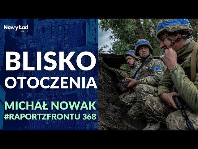 Raport z Frontu UKRAINA odc. 368 | Ukraińcy bliscy okrążenia | PODSUMOWANIE 1026 dnia wojny+MAPY