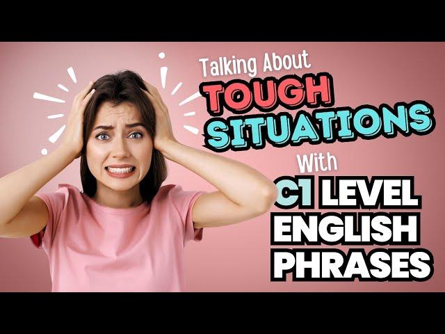 Advanced C1 Level English Phrases For Daily Use! Talking About Tough Situations #englishphrases #esl