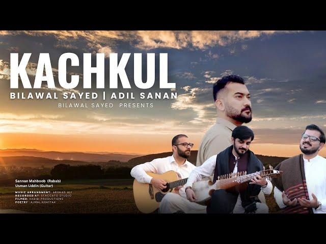 KACHKUL I BILAWAL SAYED & @ Adil SananI Ft @SannanMahboob  &  USMAN UD DIN I PASHTO SONGS 2024