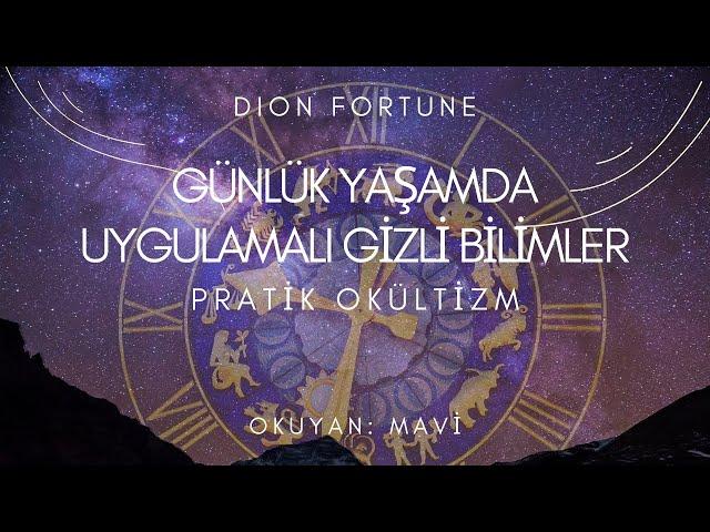 Günlük Yaşamda Uygulamalı Gizli Bilimler - Pratik Okültizm / Dion Fortune (Sesli Kitap - Tek Parça)