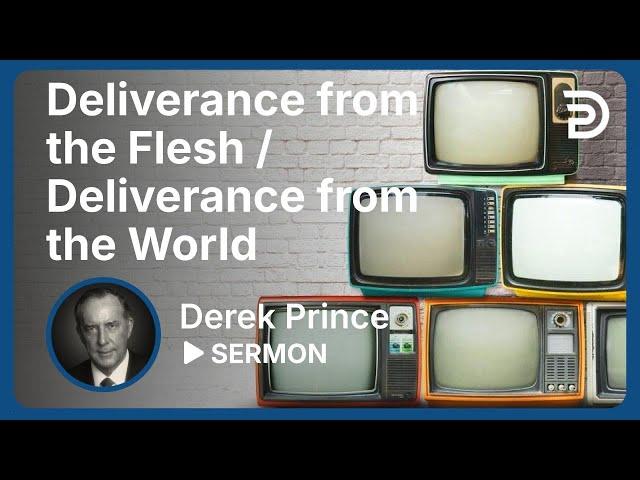 Deliverance from the Flesh / Deliverance from the World | Part 8 - Atonement | Sermon