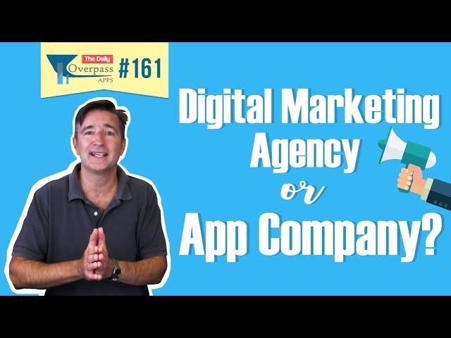 Digital Marketing Agency or App Company?