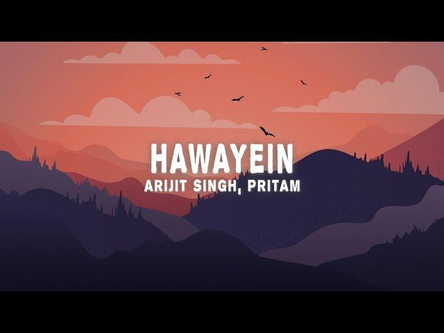 Arijit Singh, Pritam - Hawayein (Lyrics)