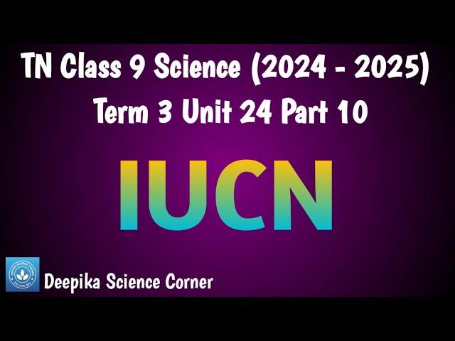 IUCN| Class 9 Science Unit 24 Environmental Science