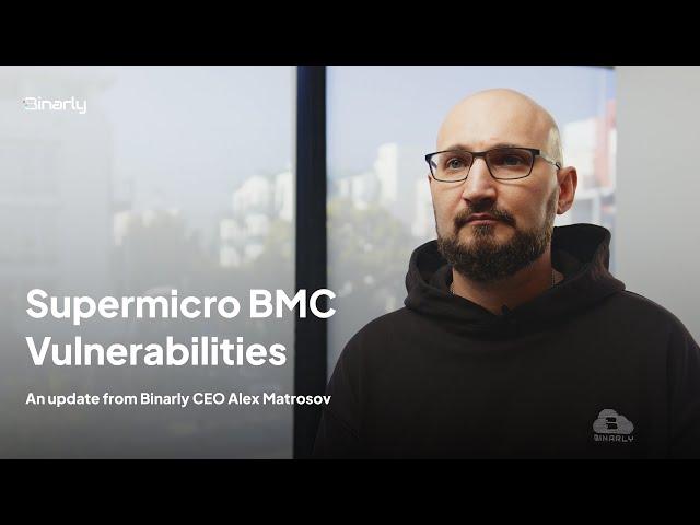 Supermicro BMC Vulnerabilities: An update from Binarly CEO Alex Matrosov