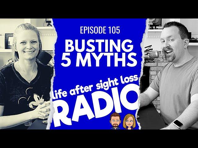 Busting 5 Myths About Being Blind or Visually Impaired | Episode #105