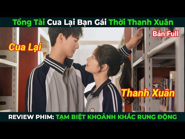 [Review Phim] Tổng Tài Cua Lại Bạn Gái Thời Thanh Xuân | Tạm Biệt Khoảnh Khắc Rung Động | Bản Full