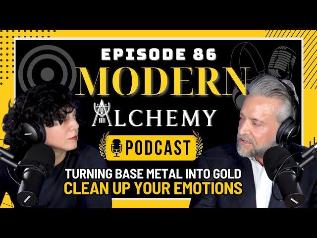 Modern Alchemy Podcast Episode #86 - Cleaning Up Your Emotions