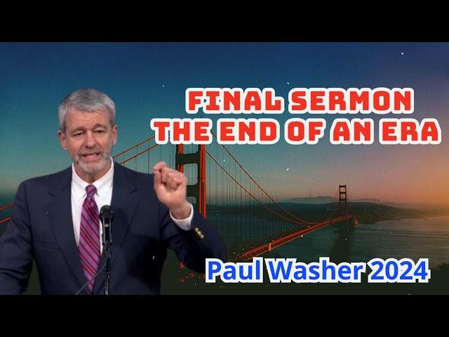 Paul Washer Sermons 2024 - Final Sermon The End Of An Era