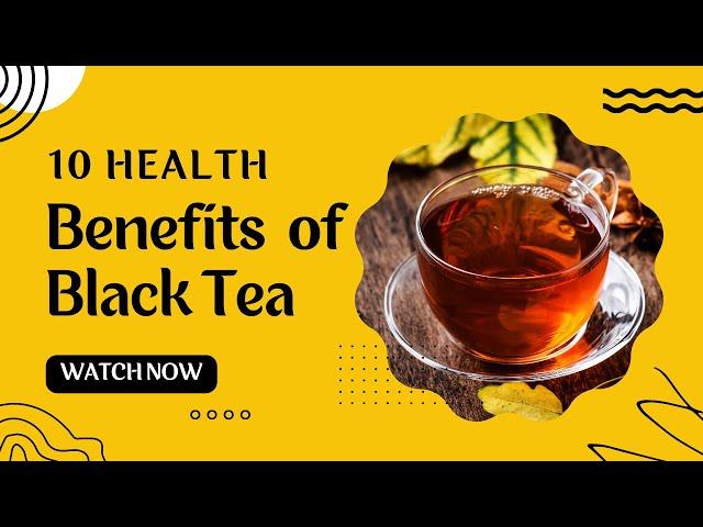 10 Health Benefits of Black Tea