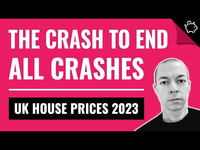 UK HOUSE PRICE CRASH 2023 - The Crash To END All Crashes!