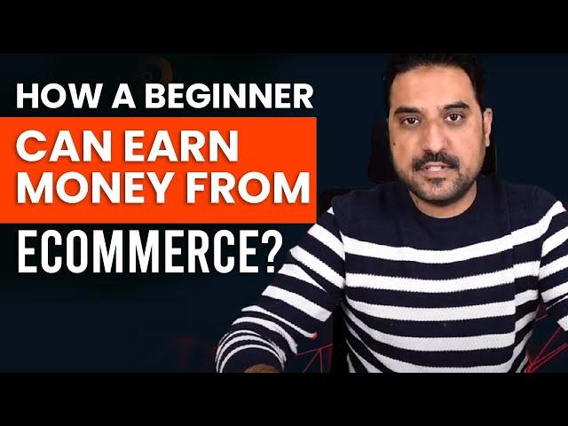 How a beginner can Earn Money from eCommerce? | How to start | Enablers R&D