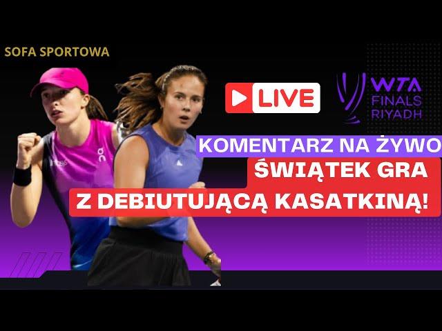 IGA ŚWIĄTEK VS DARIA KASATKINA  KOMENTARZ NA ŻYWO, WTA FINALS