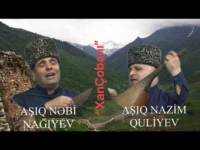 Aşıq Nəbi Nağıyev & Aşıq Nazim Quliyev - “XanÇobanı”