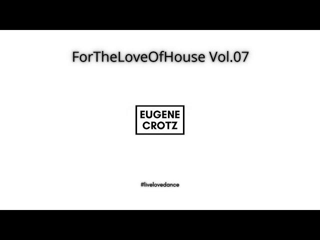 Eugene Crotz - ForTheLoveOfHouse Vol.07