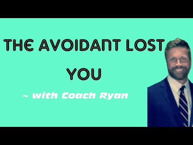 The avoidant lost YOU