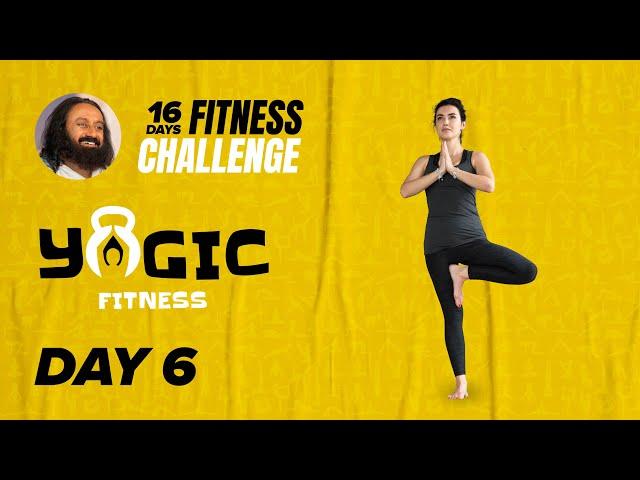Day 6 of The 16 Day Fitness Challenge | Yogic Fitness | Gurudev Sri Sri Ravi Shankar